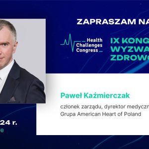 Dr n. med. Paweł Kaźmierczak, dyrektor medyczny, członek Zarządu Grupy American Heart of Poland w sesji “Organizacja leczenia kardiologicznego w Polsce” podczas IX Kongresu Wyzwań Zdrowotnych w Międzynarodowym Centrum Kongresowym w Katowicach.