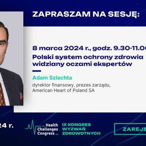 Z przyjemnością informujemy, że Adam Szlachta, dyrektor finansowy, prezes Zarządu Grupa American Heart of Poland, w sesji pt. “Polski system ochrony zdrowia widziany oczami ekspertów” podczas IX Kongresu Wyzwań Zdrowotnych w Międzynarodowym Centrum Kongresowym w Katowicach