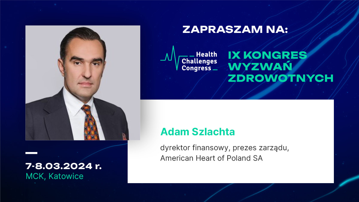 Adam Szlachta, dyrektor finansowy, prezes Zarządu Grupa American Heart of Poland w sesji „Zdrowie publiczne na najbliższe cztery lata. Nowe otwarcie” podczas IX Kongresu Wyzwań Zdrowotnych w Katowicach.