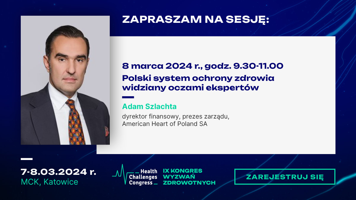 Z przyjemnością informujemy, że Adam Szlachta, dyrektor finansowy, prezes Zarządu Grupa American Heart of Poland, w sesji pt. „Polski system ochrony zdrowia widziany oczami ekspertów” podczas IX Kongresu Wyzwań Zdrowotnych w Międzynarodowym Centrum Kongresowym w Katowicach